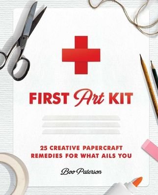 Cover for Boo Paterson · First Art Kit: 25 Creative Papercraft Remedies for What Ails You (Hardcover Book) (2021)