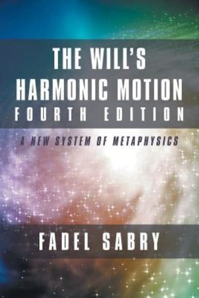Cover for Fadel Sabry · The Will's Harmonic Motion Fourth Edition: A New System of Metaphysics (Paperback Book) (2019)