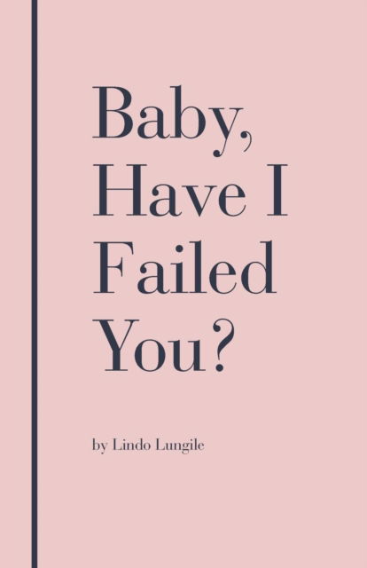 Cover for Lindo Lungile · Baby, Have I Failed You? (Taschenbuch) (2019)