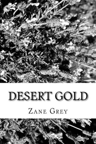 Desert Gold - Zane Grey - Books - Createspace Independent Publishing Platf - 9781986761727 - March 29, 2018