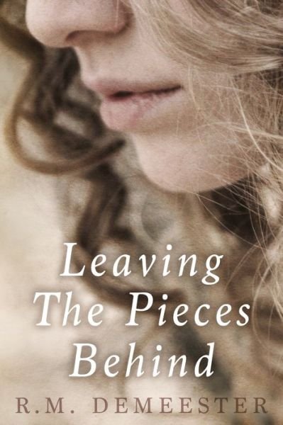 Cover for R M Demeester · Leaving The Pieces Behind (Pocketbok) (2019)