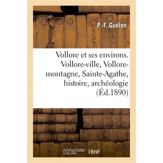 Cover for P -F Guelon · Vollore Et Ses Environs. Vollore-Ville, Vollore-Montagne, Sainte-Agathe, Histoire, Archeologie (Paperback Bog) (2016)