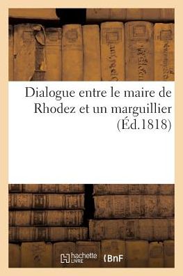 Cover for Marie-Henri-Francois-Elisabeth De Carrion-Nisas · Dialogue Entre Le Maire de Rhodez Et Un Marguillier (Paperback Book) (2017)
