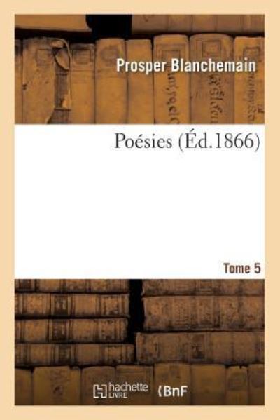 Cover for Prosper Blanchemain · Poesies. Tome 5 (Paperback Book) (2017)