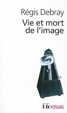 Vie et Mort De L Image (Folio Essais) (French Edition) - Regis Debray - Kirjat - Gallimard Education - 9782070328727 - 1995