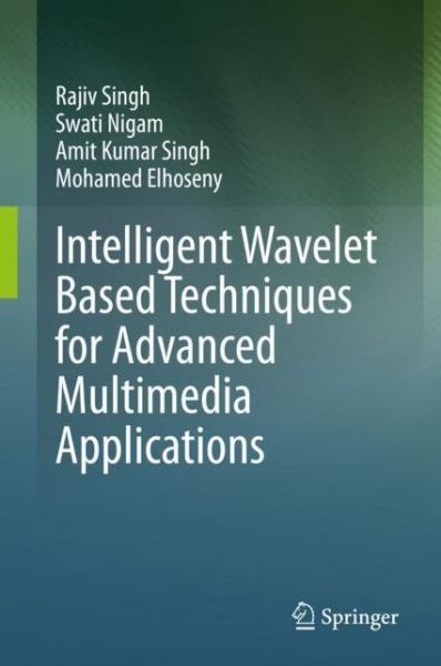Cover for Rajiv Singh · Intelligent Wavelet Based Techniques for Advanced Multimedia Applications (Hardcover Book) [1st ed. 2020 edition] (2020)