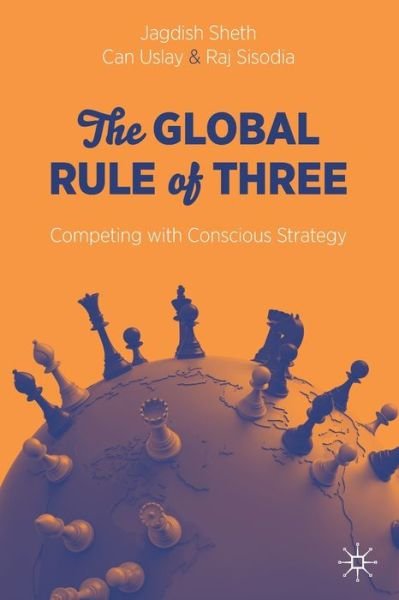 Jagdish Sheth · The Global Rule of Three: Competing with Conscious Strategy (Paperback Bog) [1st ed. 2020 edition] (2020)