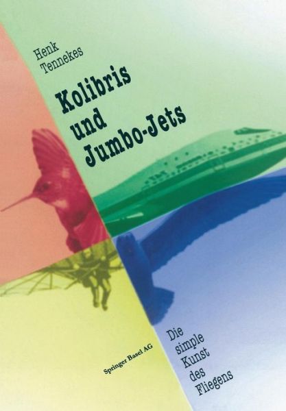 Cover for Henk Tennekes · Kolibris Und Jumbo-Jets: Die Simple Kunst Des Fliegens (Paperback Book) [Softcover Reprint of the Original 1st 1997 edition] (2014)