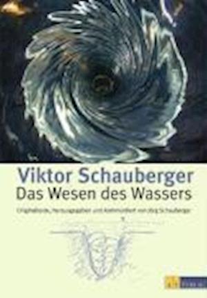 Cover for Viktor Schauberger · Das Wesen Des Wassers: Die Wichtigsten Originaltexte Von Viktor Schauberger He (Book)