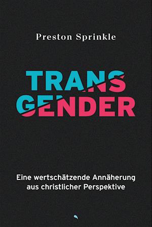 Cover for Preston Sprinkle · Transgender: Eine wertschätzende Annäherung aus christlicher Perspektive (Book) (2024)