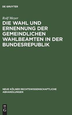 Cover for Rolf Meyer · Wahl und Ernennung der Gemeindlichen Wahlbeamten in der Bundesrepublik (Book) (1964)