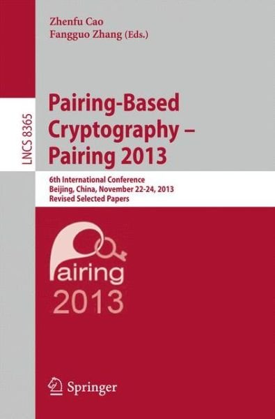 Cover for Zhenfu Cao · Pairing-Based Cryptography -- Pairing 2013: 6th International Conference, Beijing, China, November 22-24, 2013, Revised Selected Papers - Lecture Notes in Computer Science (Pocketbok) (2014)