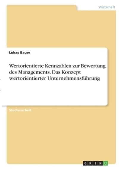 Cover for Lukas Bauer · Wertorientierte Kennzahlen zur Bewertung des Managements. Das Konzept wertorientierter Unternehmensfuhrung (Paperback Bog) (2021)