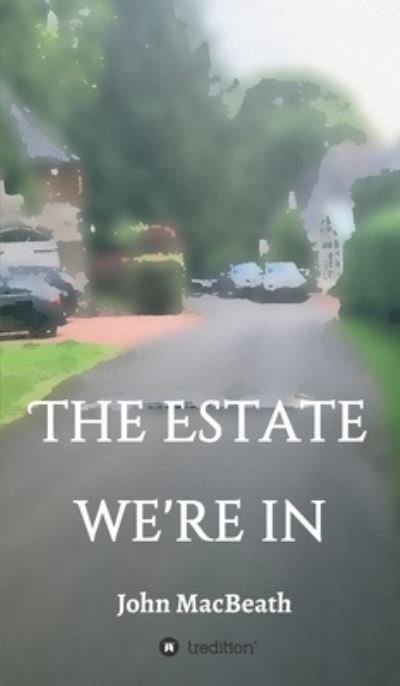 Cover for John Macbeath · The estate we're in (Hardcover Book) (2021)