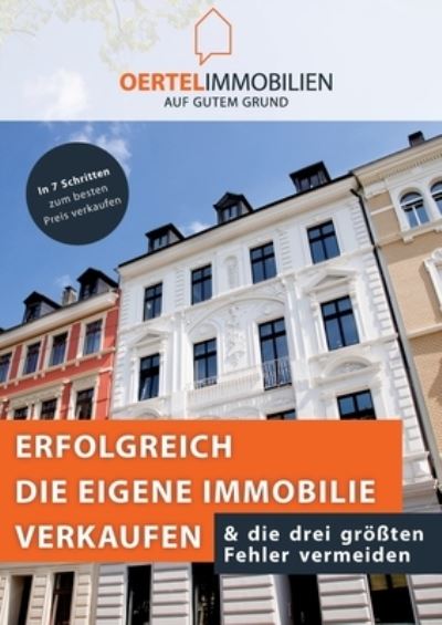 Cover for Oertel Immobilien · Erfolgreich die eigene Immobilie verkaufen &amp; die drei größten Fehler vermeiden (Book) (2024)