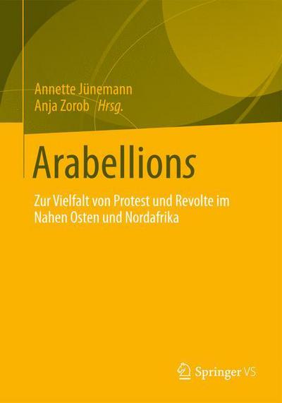 Cover for Arabellions: Zur Vielfalt Von Protest Und Revolte Im Nahen Osten Und Nordafrika - Politik Und Gesellschaft Des Nahen Ostens (Paperback Book) [2013 edition] (2013)