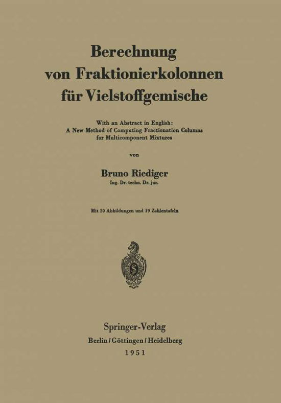 Berechnung von Fraktionierkolonnen fur Vielstoffgemische: With an Abstract in English: A New Method of Computing Fractionation Columns for Multicomponent Mixtures - Bruno Riediger - Books - Springer-Verlag Berlin and Heidelberg Gm - 9783540015727 - 1951