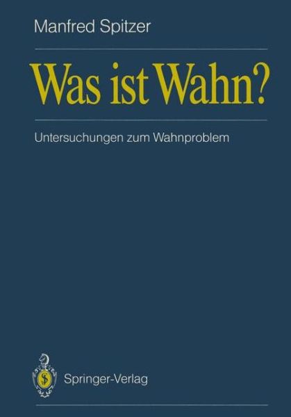 Was Ist Wahn? - Manfred Spitzer - Książki - Springer-Verlag Berlin and Heidelberg Gm - 9783540510727 - 20 kwietnia 1989