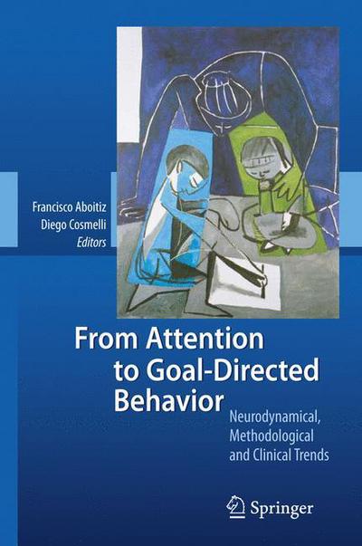 From Attention to Goal-Directed Behavior: Neurodynamical, Methodological and Clinical Trends - Francisco Aboitiz - Books - Springer-Verlag Berlin and Heidelberg Gm - 9783540705727 - December 4, 2008