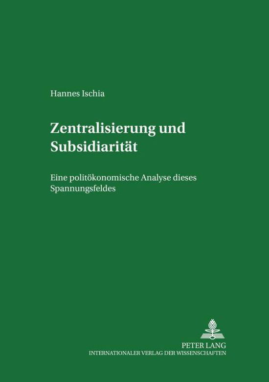 Cover for Hannes Ischia · Zentralisierung Und Subsidiaritaet: Eine Politoekonomische Analyse Dieses Spannungsfeldes in Der Europaeischen Union (Paperback Book) [German edition] (2004)