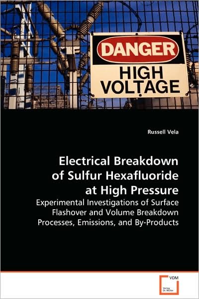 Electrical Breakdown of Sulfur Hexafluoride at High Pressure - Russell Vela - Books - VDM Verlag Dr. Mueller e.K. - 9783639087727 - September 30, 2008