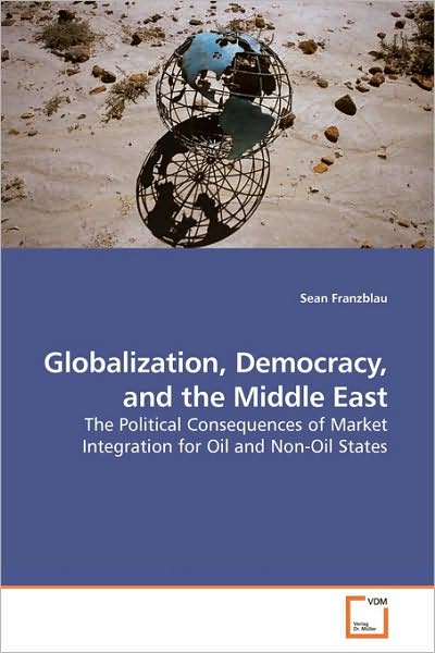 Cover for Sean Franzblau · Globalization, Democracy, and the Middle East: the Political Consequences of Market Integration for Oil and Non-oil States (Paperback Book) (2009)
