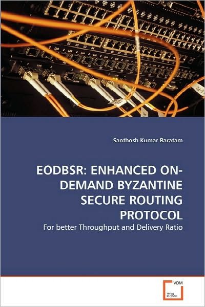 Cover for Santhosh Kumar Baratam · Eodbsr: Enhanced On-demand Byzantine Secure Routing Protocol: for Better Throughput and Delivery Ratio (Paperback Book) (2010)