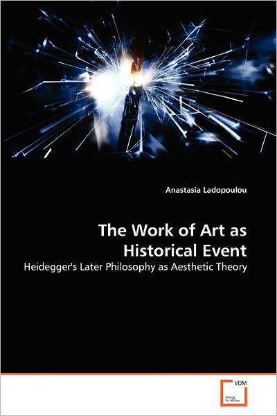 Cover for Anastasia Ladopoulou · The Work of Art As Historical Event: Heidegger's Later Philosophy As Aesthetic Theory (Paperback Bog) (2011)