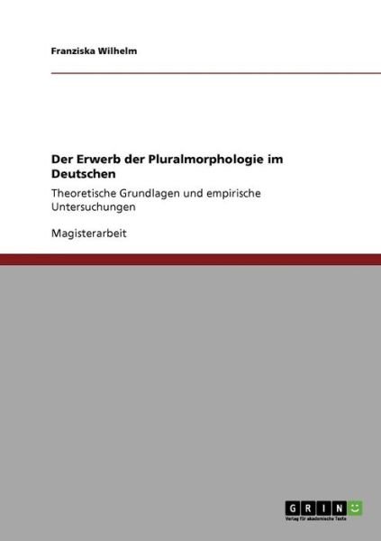 Der Erwerb der Pluralmorphologi - Wilhelm - Bøger - GRIN Verlag - 9783640331727 - 25. maj 2009