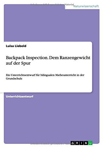 Cover for Luisa Liebold · Backpack Inspection. Dem Ranzengewicht auf der Spur: Ein Unterrichtsentwurf fur bilingualen Matheunterricht in der Grundschule (Paperback Book) [German edition] (2014)