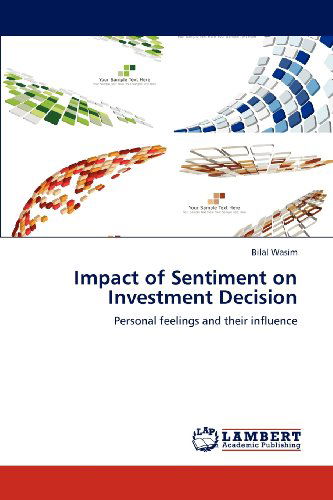 Cover for Bilal Wasim · Impact of Sentiment on Investment Decision: Personal Feelings and Their Influence (Paperback Book) (2012)