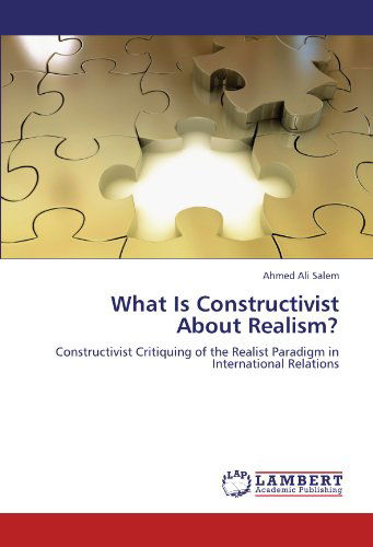 Cover for Ahmed Ali Salem · What is Constructivist About Realism?: Constructivist Critiquing of the Realist Paradigm in International Relations (Paperback Book) (2012)