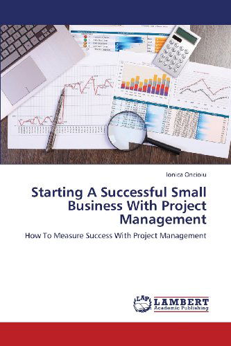 Cover for Ionica Oncioiu · Starting a Successful Small Business with Project Management: How to Measure Success with Project Management (Paperback Book) (2013)