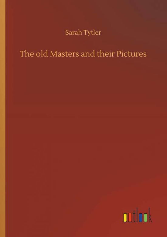 Cover for Tytler · The old Masters and their Pictur (Bog) (2018)