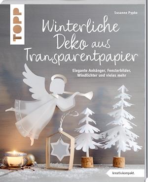 Pypke:winterliche Deko Aus Transparentp - Susanne Pypke - Books - - 9783735851727 -