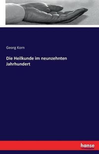 Die Heilkunde im neunzehnten Jahrh - Korn - Bøker -  - 9783742822727 - 4. august 2016