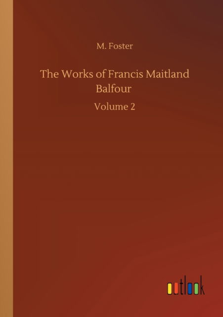 Cover for M Foster · The Works of Francis Maitland Balfour: Volume 2 (Paperback Book) (2020)