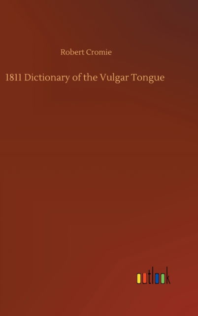 Cover for Robert Cromie · 1811 Dictionary of the Vulgar Tongue (Hardcover Book) (2020)
