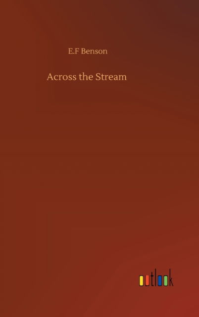 Cover for E F Benson · Across the Stream (Inbunden Bok) (2020)