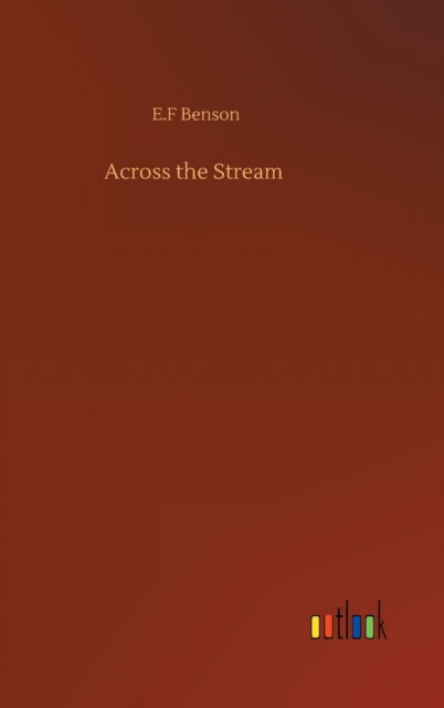 Cover for E F Benson · Across the Stream (Gebundenes Buch) (2020)