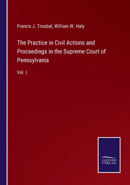Cover for Francis J Troubat · The Practice in Civil Actions and Proceedings in the Supreme Court of Pennsylvania (Paperback Book) (2021)