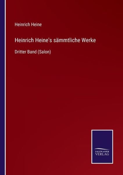 Heinrich Heine's sammtliche Werke - Heinrich Heine - Kirjat - Salzwasser-Verlag Gmbh - 9783752537727 - sunnuntai 24. lokakuuta 2021