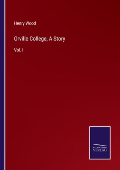 Orville College, A Story - Henry Wood - Books - Salzwasser-Verlag Gmbh - 9783752540727 - October 25, 2021