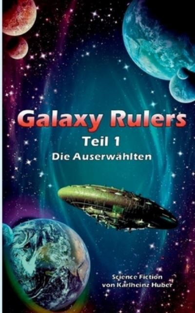 Galaxy Rulers: Die Auserwahlten - Karlheinz Huber - Livros - Books on Demand - 9783753457727 - 11 de setembro de 2024