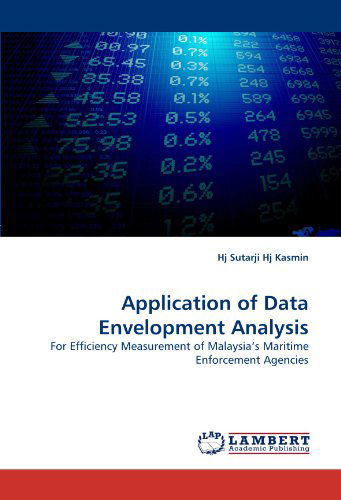 Application of Data Envelopment Analysis: for Efficiency Measurement of Malaysia?s Maritime Enforcement Agencies - Hj Sutarji Hj Kasmin - Libros - LAP Lambert Academic Publishing - 9783838345727 - 26 de junio de 2010