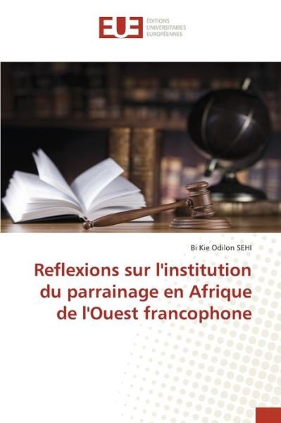 Cover for Bi Kie Odilon Sehi · Reflexions sur l'institution du parrainage en Afrique de l'Ouest francophone (Pocketbok) (2021)