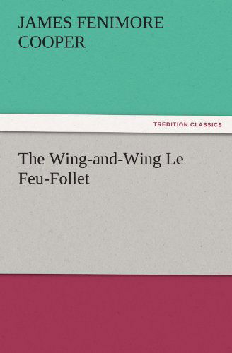 Cover for James Fenimore Cooper · The Wing-and-wing Le Feu-follet (Tredition Classics) (Taschenbuch) (2011)