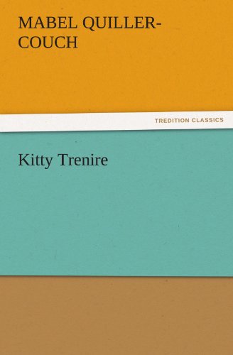 Kitty Trenire (Tredition Classics) - Mabel Quiller-couch - Kirjat - tredition - 9783842474727 - keskiviikko 30. marraskuuta 2011