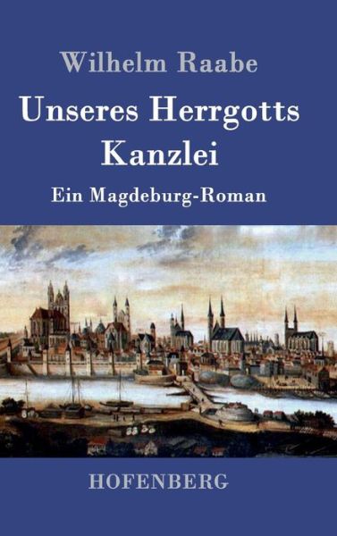 Unseres Herrgotts Kanzlei - Wilhelm Raabe - Książki - Hofenberg - 9783843039727 - 1 kwietnia 2015