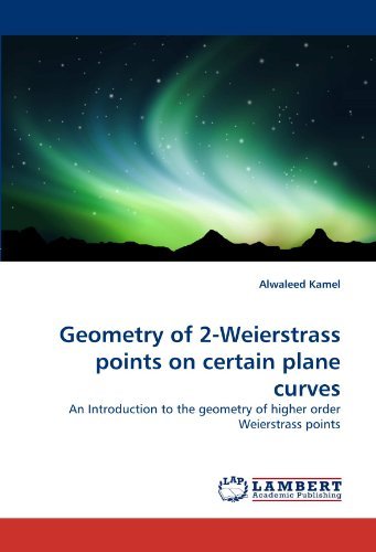 Cover for Alwaleed Kamel · Geometry of 2-weierstrass Points on Certain Plane Curves: an Introduction to the Geometry of Higher Order Weierstrass Points (Pocketbok) (2011)
